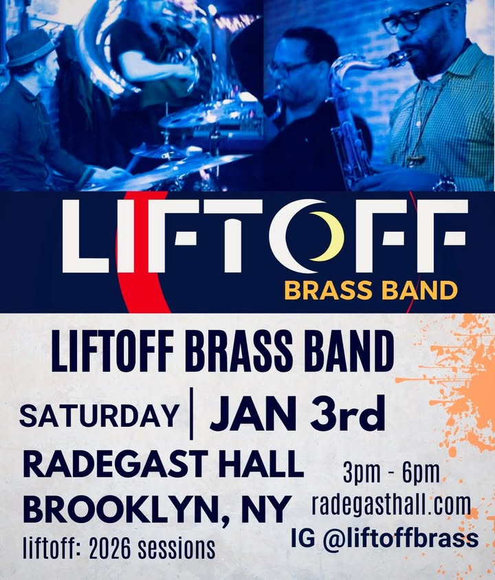 May be an image of trumpet, saxophone and text that says 'LIFTOFF BRASS BAND LIFTOFF BRASS BAND SATURDAY| SATURDAY JAN 3rd RADEGAST HALL 3pm 6pm. BROOKLYN, NY radegasthall.com adegast liftoff: 2026 sessions IG @liftoffbrass'