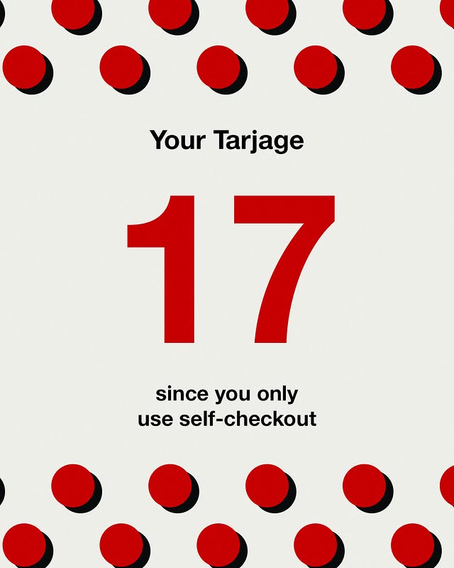 May be a graphic of magazine, poster, card and text that says 'Your Tarjage 17 1 7 since you only use self self-checkout'
