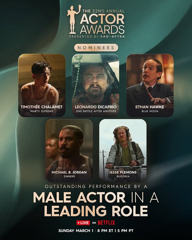 May be an image of one or more people, poster, magazine and text that says 'THE 32ND THE32NDANNUAL ANNUAL ACTOR t AWARDS PRESENTEDE PRESENTEDBYSAG-AFTRA BY SAG-AFTRA NOMINEES TIMOTHÉE TIMOTHÉECHALAMET CHALAMET MARTY SUPREME LEONARDO LEONARDODICAPRIO DICAPRIO ONE BATTLE AFTER ANOTHER ETHANHAWKE ETHAN HAWKE BLUE MOON MICHAEL B. B. JORDAN SINNERS JESSEPLEMONS JESSE PLEMONS BUGONIA OUTSTANDING PERFORMANCE BY BYA A MALE ACTOR IN INA A LEADING ROLE •LIVE ON NETF NETFLIX SUNDAY MARCH 8 8 PM T 5 PM PT'
