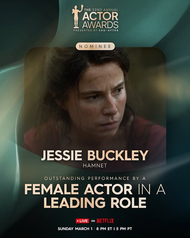 May be an image of one or more people, poster and text that says 'THE 32ND THE32NDANNUAL ANNUAL ACTOR AWARDS PRE PRESENTED BY SAG-AFTRA PRESENTEDBYSAG-AFTRA SAG- NOMINEE N OMINE MI NE JESSIE BUCKLEY HAMNET OUTSTANDII NG PERFORMANCE BY A FEMALE ACTOR IN INA A LEADING ROLE •LIVE ON NETFI NETFLIX SUNDAY MARCH 8 PM T SUNDAYMARCH18PMET15PMPT 5 PM PT'