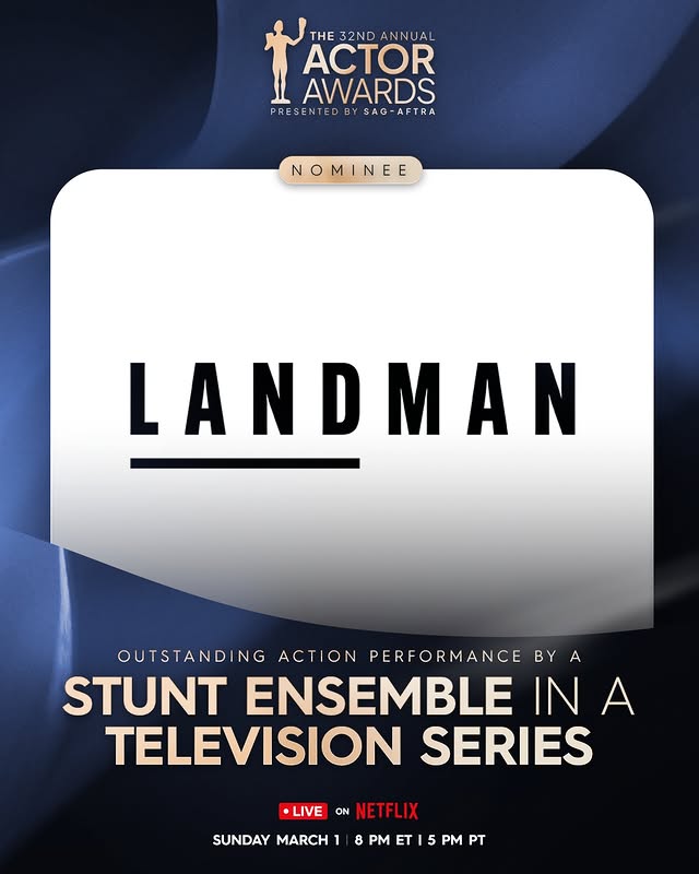 May be an image of poster and text that says 'THE 32ND THE32NDANNUAL ANNUAL ACTOR AWARDS PRESENTED BY PRESENTEDBYSAG-AFTRA SAG- SAG-AFTRA NOMINEE INE L LANDMAN M A N D OUTSTANDING ACTION PERFORMANCE BYA BY A STUNT ENSEMBLE IN A TELEVISION SERIES LIVE ON NETFLIX SUNDAY MARCH 8 PM T 5 PM PT'
