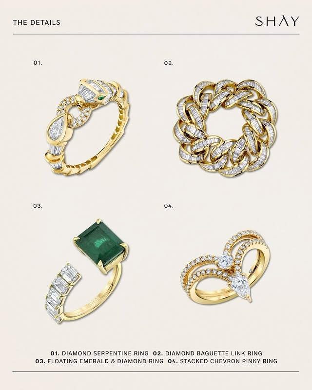 May be an image of ring, bangle and text that says 'HE DETAILS 01. SHAY 02. 02. 03. 04. ರ 01. DIAMOND SERPENTINE RING 02. DIAMOND BAGUETTE LINK RING 03. FLOATING EMERALD & DIAMOND RING 04. STACKED CHEVRON PINKY RING'