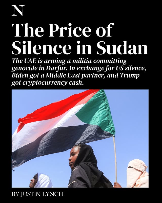 May be an image of magazine, poster, flag and text that says 'N The Price of Silence in Sudan The UAE is arming a militia committing genocide in Darfur. In exchange for US silence, Biden got a Middle East partner, and Trump got cryptocurrency cash. BYJUSTINLYNCH BY JUSTIN LYNCH'
