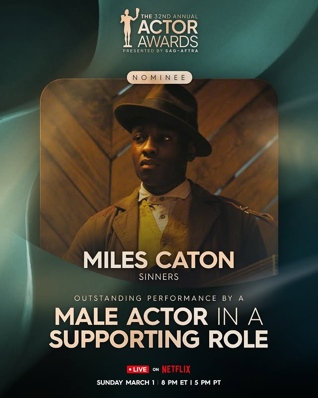 May be a graphic of poster, magazine and text that says 'THE 32ND THE32NDANNUAL ANNUAL ACTOR AWARDS PRESENTED PRE SENTED BY PRESENTEDBYSAG-AFTRA SAG- SAG-AFTRA N N MI NE NOMINEE E MILESCATON MILES CATON SINNERS OUTSTANDII NG PERFORMANCE BY MALE ACTOR IN A SUPPORTING ROLE •LIVE ON NETFLIX NETT SUNDAY MARCH 8 PM ET PM PT'