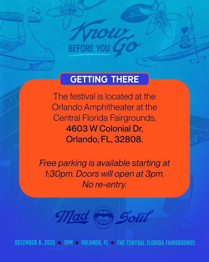 May be a graphic of ‎card, magazine, poster and ‎text that says '‎BEFORE Anouto ک YOU GETTING THERE The festival is located at the Orlando Amphitheater at the Central Florida Fairgrounds, 4603 w Colonial Dr, Orlando, FL, 32808. Free oarking is available starting at 1:30p. Doors will open at 3pT. No re-entry. Mad Soul DECEMBER 6, 2025 Ổ 3PM ㅎ ORLANDO, FL o THE CENTRAL FLORIDA FAIRGROUNDS‎'‎‎