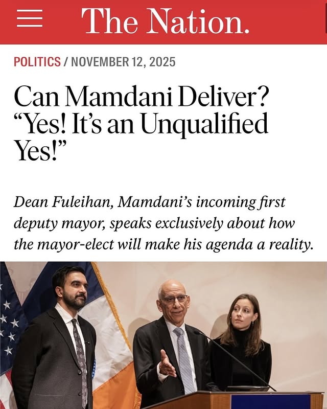 May be a Twitter screenshot of newspaper, magazine, poster and text that says 'The Nation. POLITICS/NOVEMBER12,2025 POLITICS/ NOVEMBER 12, 2025 Can Mamdani Deliver? "Yes! It's an Unqualified Yes!" Dean Fuleihan, Mamdani's incomingfirst deputy mayor, speaks exclusively about how the mayor-elect will make his agenda agenda a reality.'
