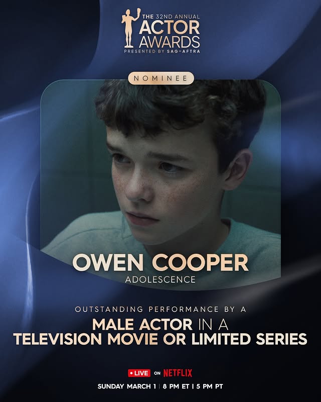 May be an image of poster and text that says 'THE 32ND THE32NDANNUAL ANNUAL ACTOR AWARDS PRE PRESENTEC Y۲ SAG-AFTRA PRESENTEDBYSAG-AFTRA SAG- NOMINEE N OMIN NE OWEN COOPER ADOLESCENCE A OUTSTANDI NG PERFORMANCE BY MALE ACTOR INA TELEVISION MOVIE OR LIMITED SERIES •LIVE ON NETFL NETFLIX SUNDAY MARCH 8 PM ET 5 PM PT'