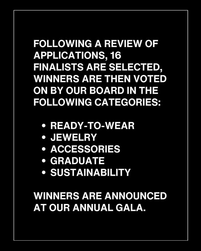 May be an image of necklace, magazine, poster, neckwear and text that says 'FOLLOWING A REVIEW OF APPLICATIONS, 16 FINALISTS ARE SELECTED, WINNERS ARE HEN VOTED ON ON By OUR BOARD IN THE FOLLOWING CATEGORIES: READY-TO-WEAR JEWELRY ACCESSORIES GRADUATE SUSTAINABILITY WINNERS ARE ANNOUNCED AT OUR ANNUAL GALA.'