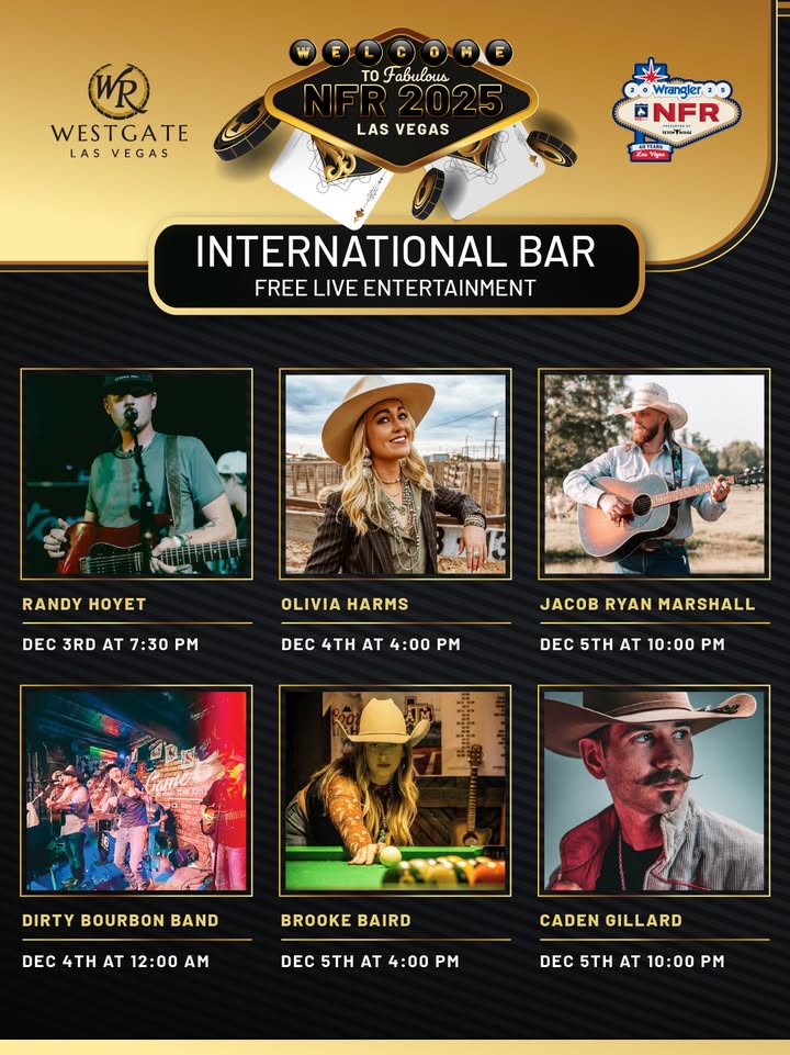 May be an image of magazine, poster, banjo and text that says 'TOraBиBoиb 2025 TO rAe WESTGATE LAS VEGAS LAS VEGAS 0 Wrangler 10 ANFR 円 -TiHE T お円 INTERNATIONAL BAR FREE LIVE ENTERTAINMENT RANDY RANDYHOYET HOYET 12-기30 DEC 3RD DEC3RDAT7:30PM AT 7:30 PM OLIVIAHARMS OLIVIA HARMS DEC DEC4THAT4:00PM 4TH AT 4:00 PM JACOBRYANMARSHALL JACOB RYAN MARSHALL DEC 5 AT 10:00 PM DIRTY BOURBON BAND DEC 4TH AT 12：00 AM BROOKEBAIRD BROOKE BAIRD DEC 5TH AT 4:00 PM CADEN CADENGILLARD GILLARD DEC 5TH AT 10:00 PM'