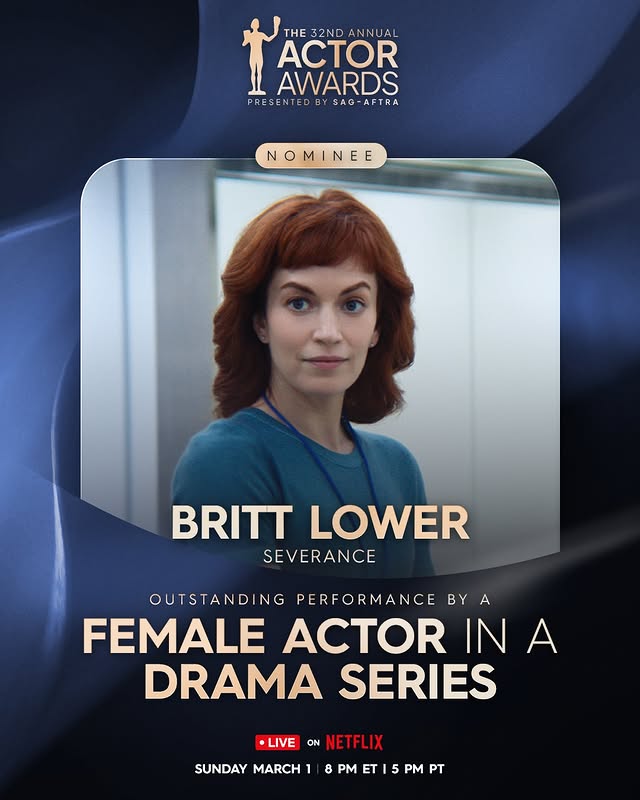 May be an image of one or more people, poster, costume and text that says 'THE THE32NDANNUAL 32ND ANNUAL ACTOR AWARDS PRESENTEDBYSAG-AFTRA PRE RESENTED Y۳ SAG-AFTRA SAG- NOMINEE INE BRITT LOWER SEVERANCE OUTSTANDI NG PERFORMANCE A FEMALE ACTOR IN INA A DRAMA SERIES LIVE ON NETFLIX NETFI SUNDAY MARCH 8 8 PM T 5 PM PT'