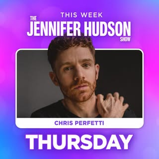 May be an image of text that says 'THE THIS WEEK JENNIFER HUDSON SHOW CHRIS PERFETTI THURSDAY'