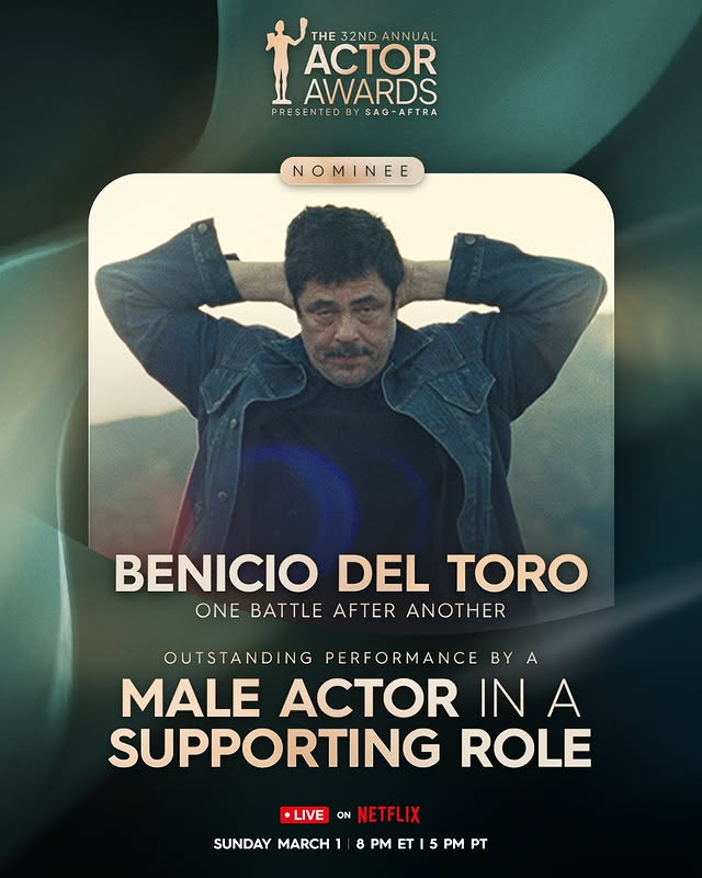 May be an image of one or more people, poster, magazine and text that says 'THE 32ND THE32NDANNUAL ANNUAL ACTOR AWARDS PRESENTEDBYSAG-AFTRA PRE PRESENTED BY SAG-AFTRA SAG NOMINEE NE BENICIO DEL TORO ONE BATTLE AFTER ANOTHER OUTSTANDING PERFORMANCE BY A MALE ACTOR IN A SUPPORTING ROLE •LIVE ON NETFLIX NETT SUNDAY MARCH 8 8 PM ET PM PT'