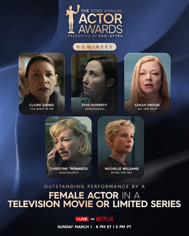 May be an image of one or more people, television, poster, costume and text that says 'THE 32ND THE32NDANNUAL ANN ANNUAL AL ACTOR AWARDS PRESENTEDB PRESENTEDBYSAG-AFTRA BY SAG SAG-AFTRA -AFTRA NOMINEES CLAIRDANES ME CLAIRE DANES THE BEAST ERIN DOHERTY ADOLESCENCE SARAHSNOOK ALL HER FAULT SARAH SNOOK CHRISTINE CHRISTINETREMARCO TREMARCO ADOLESCENCE ESCENCE MICHELLE MICHELLEWILLIAMS WILLIAMS FOR SEX OUTSTANDING PERFORMANCE BY A FEMALE ACTOR IN A TELEVISION MOVIE OR LIMITED SERIES LIVE ON NETFL NETFLIX SUNDAY MARCH 8 PM ET 5 PM PT'