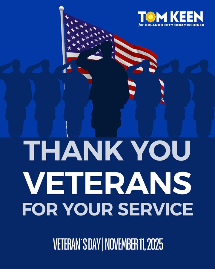 May be an image of poster and text that says '* TOMKEEN TOM KEEN for ORLANDO CITY forORLANDOCITYCOMMISSIONER COMMISSIONER THANK YOU VETERANS FOR YOUR SERVICE VETERAN' VETERAN'SDAY|N SDAY NOVEMBER 2025'