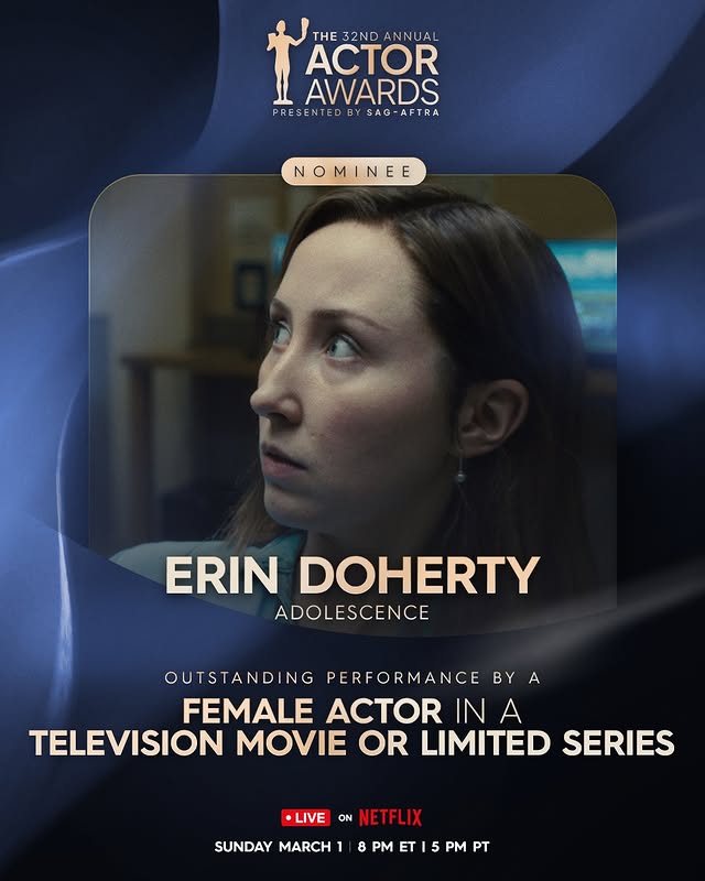 May be an image of one or more people, poster, costume and text that says 'THE 32ND THE32NDANNUAL ANNUAL ACTOR AWARDS PRE PRESENTED PRESENTEDBYSAG-AFTRA Y۳ SAG-AFTRA SAG- NOMINEE E OMINE MI NE ERIN DOHERTY ADOLESCENCE OUTSTANDI NG PERFORMANCE BY FEMALE ACTOR A TELEVISION MOVIE OR LIMITED SERIES •LIVE ON NETFL NETFLIX SUNDAY MARCH 8 PM ET PT'