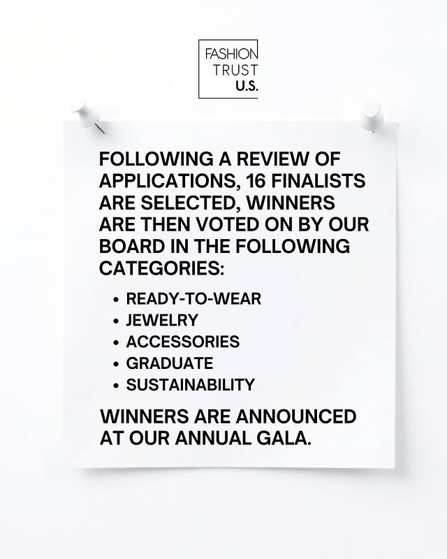 May be a graphic of magazine, poster and text that says 'FASHION TRUST U.S. FOLLOWING A REVIEW OF OF APPLICATIONS, 16 FINALISTS ARE SELECTED, WINNERS ARE THEN VOTED ON BY OUR BOARD IN THE FOLLOWING CATEGORIES: READY-TO-WEAR JEWELRY ACCESSORIES •GRADUATE •SUSTAINABILITY WINNERS ARE ANNOUNCED AT OUR ANNUAL GALA.'