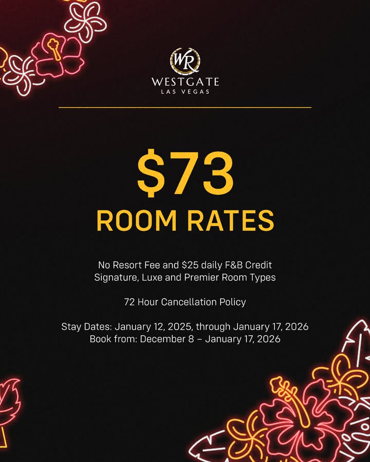 May be an image of poster and text that says 'WR WESTGATE LAS VEGAS ትድንያዴቻ $73 ROOM RATES No Resort Fee and $25 daily F&B Credit Signature, uxe and Premier Room Types 72 Hour Cancellation Policy Stay Dates: January ates:January 12, 2025, through January 17, 2026 Bookfrom: Book from: December 8- January 17, 2026'