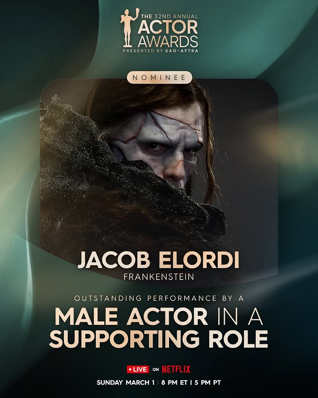 May be an image of poster, costume, magazine and text that says 'THE THE32NDANNUAL 32ND ANNUAL ACTOR AWARDS PRE PRESENTEDBYSAG-AFTRA 5 SENTED BY SAG- SAG-AFTRA FTRA NOMINEE E N MI NE JACOB ELORDI FRANKENSTEIN OUTSTANDIN NG PERFORMANCE BY A MALE ACTOR IN A SUPPORTING ROLE •LIVE ON NETFLIX SUNDAY MARCH 8 PM ET PM PT'
