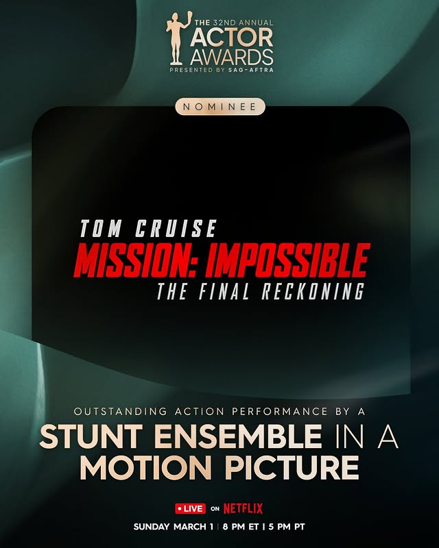 May be an image of poster and text that says 'THE 32ND ANNUAL ACTOR AWARDS PRESENTEDBYSAG-AFTRA PRE 5 ENTED BY SAG-AFTRA NOMINEE MI OMINE TOM CRUISE MISSION: IMPOSSIBLE HE FINAL RECKONING OUTSTANDING ACTION ON PERFORMANCE BY BYA A STUNT ENSEMBLE IN INA A MOTION PICTURE •LIVE ON NET NETFLIX SUNDAY MARCH1 8 PM T 5 PM PT'