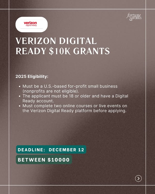 May be a graphic of phone, poster, card and text that says 'ready roady poyHuHKe GTORRS VERIZON DIGITAL READY $10K GRANTS 2025 Eligibility: Must be a U.S.- -based for-profit small business (nonprofits are not eligible). The applicant must be 18 or older and have a Digital Ready account. Must complete two online courses or live events on the Verizon Digital Ready platform before applying. DEADLINE: DECEMBER 12 BETWEEN $10000'