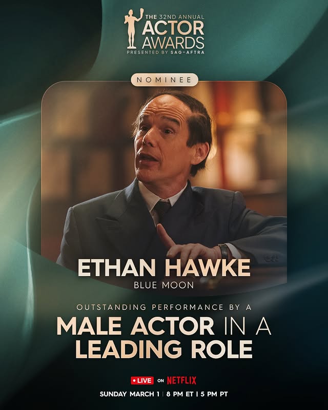 May be an image of one or more people, poster, magazine and text that says 'THE 32ND 32NDA ANNUAL ACTOR AWARDS PRE PRESENTEDBYSAG-AFTRA 5 SENTED BY SAG-AFTRA FTRA NOMINEE N MI NE ETHANHAWKE ETHAN HAWKE BLUE MOON OUTSTANDI NG PERFORMANCE BY A MALE ACTOR IN A LEADING ROLE •LIVE ON NETI NETFLIX SUNDAY MARCH1 8 PM ET 5 PM PT'