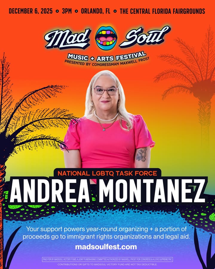 May be an image of one or more people, poster, magazine and text that says 'DECEMBER 6, 2025 # 3PM # ORLANDO,FL THE CENTRAL FLORIDA FAIRGROUNDS Mad Soul MUSIC + ARTS FESTIVAL FROST PRESENTED BY CONGRESSMAN MAXWELL カットスッパタ NATIONAL LGBTQ TASK FORCE 7E ANDREA MONTANEZ ・ Your support powers year-round organizing + a portion of proceeds go to immigrant rights organizations and legal aid. madsoulfest.com NORASINGCOMN JUWISLPEAETD WTWWRDAWELTNTCEE DMADSOUL XCEDUCTIBLE.'