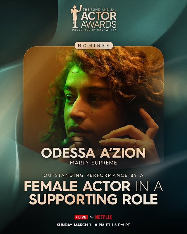 May be a graphic of one or more people, poster, magazine and text that says 'THE 32ND THE32NDANNUAL ANNUAL ACTOR AWARDS PRESENTED PRESENTEDBYSAG-AFTRA PRE BY SAG-AFTRA SAG- NOMINEE INE ODESSA A'ZION MARTY SUPREME OUTSTANDII NG PERFORMANCE BY A FEMALE ACTOR IN A SUPPORTING ROLE LIVE ON NETFL NETFLIX SUNDAY MARCH 8 PM ET 5 PT'