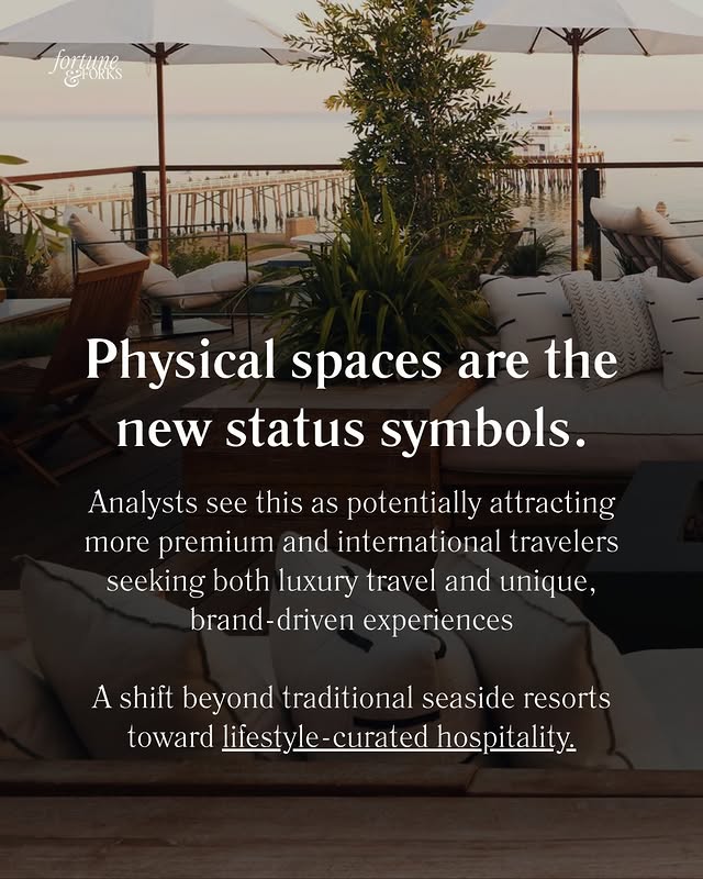 May be an image of furniture, indoors, outdoors and text that says 'fortune ETORKS fortuses FORKS 謹宝 Physical spaces are the new status symbols. Analysts see this as potentially attracting more premium and international travelers seeking both luxury travel and unique, brand-driven brand driven experiences A shift beyond traditional seaside resorts toward lifestyle lifestyle-curated hos curated ospitality. italit'