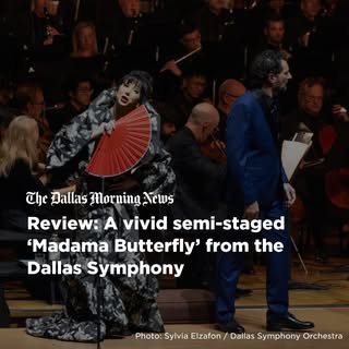 May be an image of text that says 'The Dallas Morning Aews Review: A vivid semi-staged 'Madama Butterfly' from the Dallas Symphony Photo: Sylvia Elzafon/ Phatos/Masiato/olisog Dallas Symphony Orchestra'