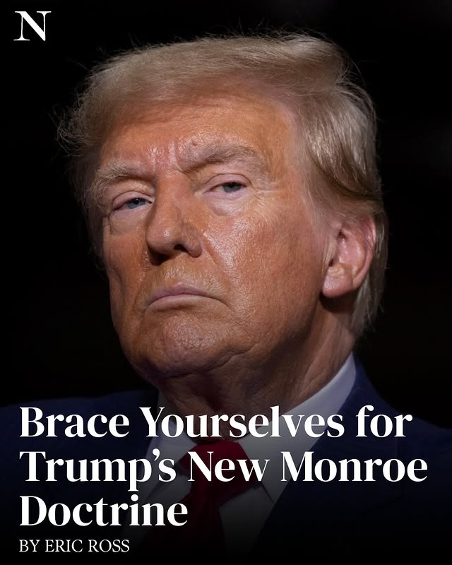 May be an image of magazine and text that says 'N Brace Yourselves for Trump's New Monroe Doctrine BY ERIC ROSS'