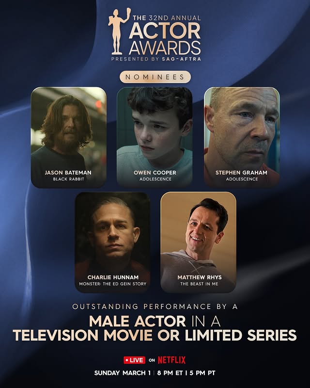 May be an image of one or more people, television, poster, costume and text that says 'THE 32ND THE32NDANNUAL ANNUAL ACTOR AWARDS PRESENTEDB RESENTEDBYSAG-AFTRA BY SAG -AFTRA NOMINEES JASONBATEMAN JASON BATEMAN BLACK RABBIT OWEN COOPER ADOLESCENCE STEPHEN GRAHAM ADOLESCENCE CHARLIE CHARLIEHUNNAM HUNNAM MONSTER: THE ED GEIN STORY MATTHEW RHYS THE IN ME OUTSTANDING NG PERFORMANCE BY A MALE ACTOR INA TELEVISION MOVIE OR LIMITED SERIES •LIVE ON NETFL NETFLIX SUNDAY MARCH 8 PM ET 5 PM PT'