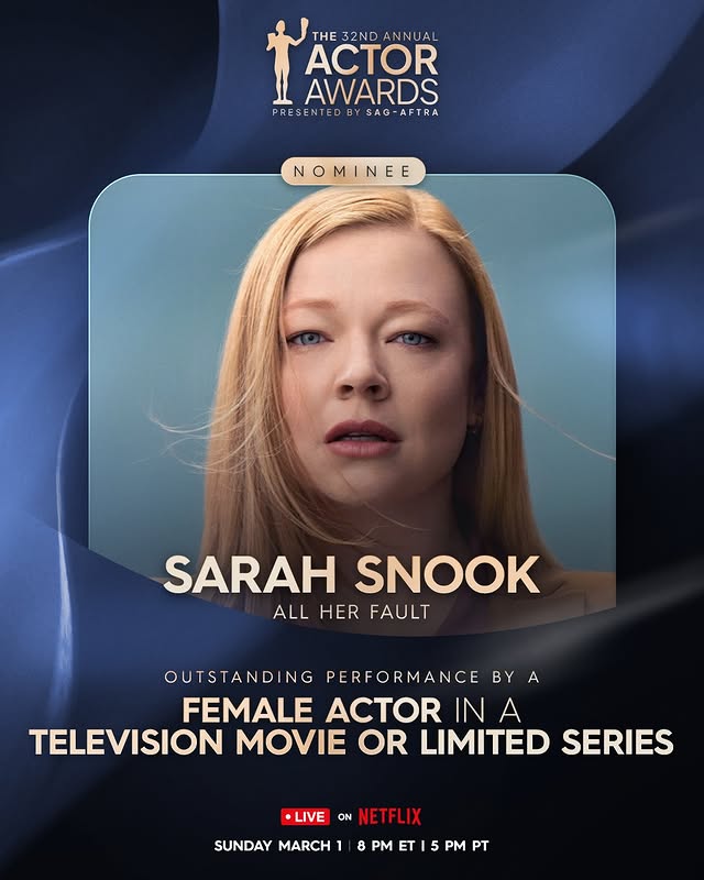 May be an image of one or more people, poster and text that says 'THE 32ND THE32NDANNUAL ANNUAL ACTOR AWARDS PRESENTED PRE PRESENTEDBYSAG-AFTRA BY SAG-AFTRA NOMINEE NE SARAH SNOOK ALL HER FAULT OUTSTANDI NG PERFORMANCE BY FEMALE ACTOR A TELEVISION MOVIE OR LIMITED SERIES •LIVE ON NETFL NETFLIX SUNDAY MARCH 8 PM T PM PT'