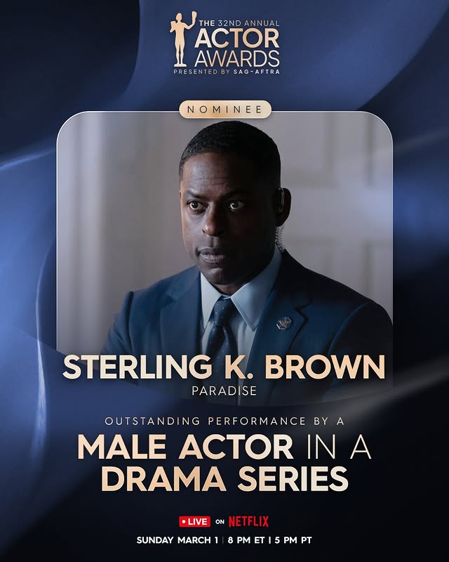 May be an image of one or more people, poster and text that says 'THE 32ND THE32NDANNUAL ANNUAL ACTOR AWARDS RESENTED BY SAG-AFTRA NOMINEE E MI INE STERLING K. BROWN PARADISE OUTSTANDI NG PERFORMANCE BY A MALE ACTOR IN A DRAMA SERIES LIVE ON NETFL NETFLIX SUNDAY MARCH 8 PM T 5 PM PT'