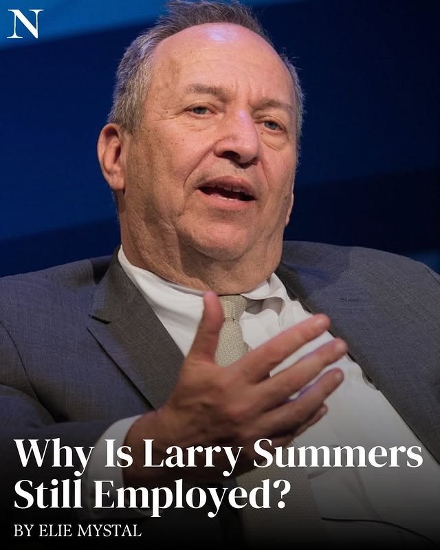 May be an image of text that says 'N Why Is Larry Summers Still Employed? BY ELIE MYSTAL'
