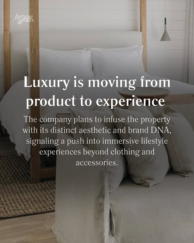 May be an image of bed, mattress, bedroom and text that says 'fortunes Luxury is moving from product to experience The company plans to infuse the property with its distinct aesthetic and brand DNA, signaling a push into immersive lifestyle experiences beyond clothing and accessories.'
