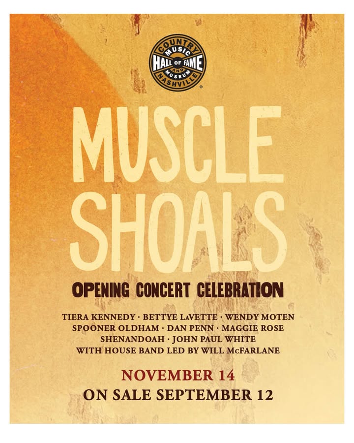 May be an image of poster, banjo and text that says 'CQUNTO MUSIC HALL HALLOFAME OF FAME MUSCLE SHOALS OPENING CONCERT CELEBRATION TIERA KENNEDY BETTE LAVETTE WENDY MOTEN SPOONER OLDHAM DAN PENN MAGGIE ROSE SHENANDOAH JOHN PAUL WHITE WITH HOUSE BAND LED BY WILL McFARLANE NOVEMBER 14 ON SALE SEPTEMBER 12'