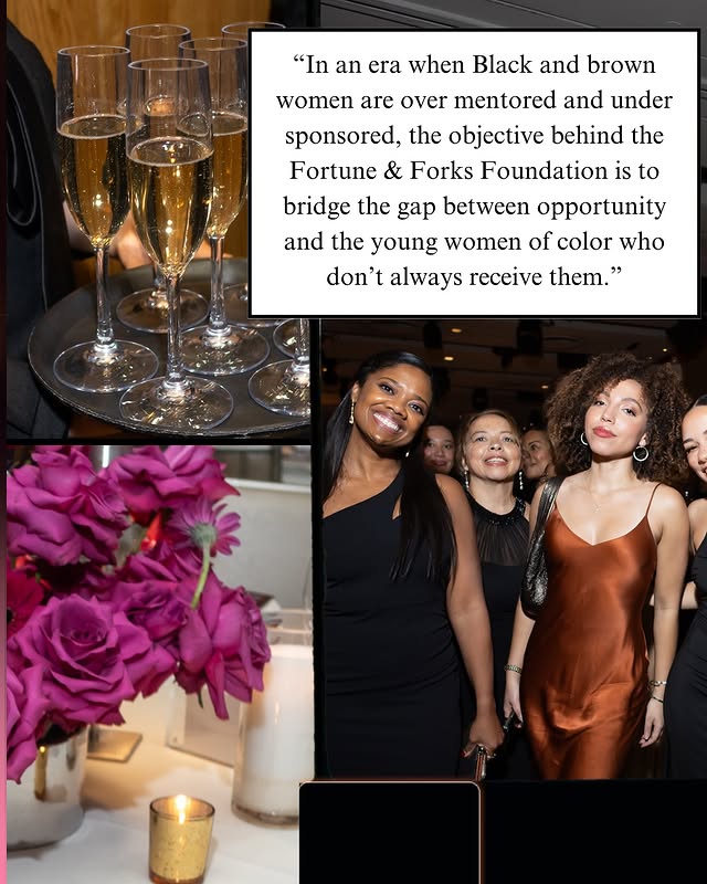 May be an image of one or more people, makeup, champagne, magazine and text that says '"In an era when Black and brown women are over mentored and under sponsored, the objective behind the Fortune & Forks Foundation is to bridge the gap between opportunity and the young women of color who don' always receive them."'