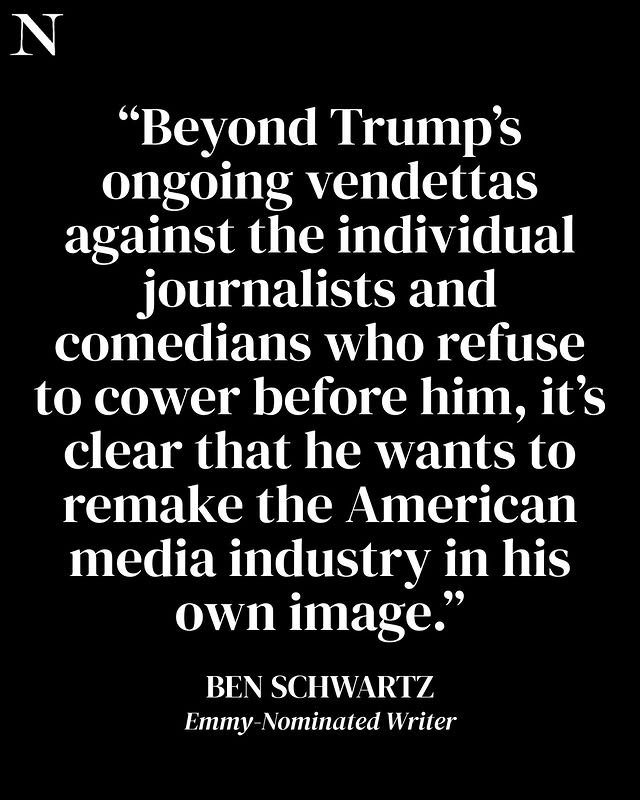 May be a Twitter screenshot of magazine, poster, newspaper and text that says 'N "Beyond Trump's ongoing vendettas against the individual journalists and comedians who refuse to cower before him, it's clear that he wants to remake the American media industry in his own image." BEN SCHWARTZ Emmy Nominated Writer'